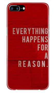 Everything Happens Reason Mobile Back Case for iPhone 7 Plus  (Design - 378)
