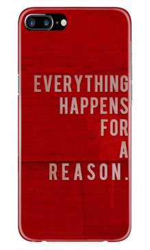 Everything Happens Reason Mobile Back Case for iPhone 7 Plus  (Design - 378)