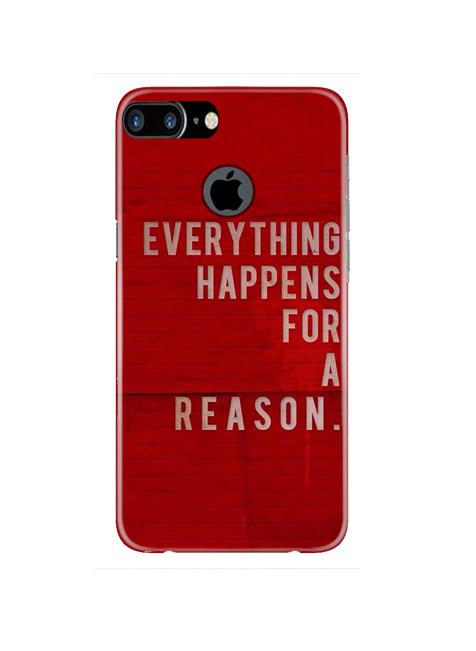 Everything Happens Reason Mobile Back Case for iPhone 7 Plus Logo Cut  (Design - 378)