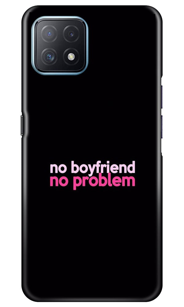 No Boyfriend No problem Case for Oppo A73 5G  (Design - 138)