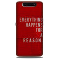 Everything Happens Reason Mobile Back Case for Samsung Galaxy A90  (Design - 378)