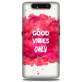 Good Vibes Only Mobile Back Case for Samsung Galaxy A80  (Design - 393)