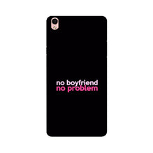 No Boyfriend No problem Case for Oppo F1 Plus  (Design - 138)