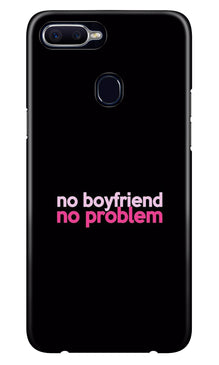 No Boyfriend No problem Case for Oppo A7  (Design - 138)