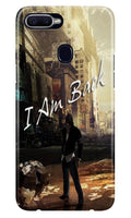 I am Back Case for Oppo F9/F9 Pro (Design No. 296)