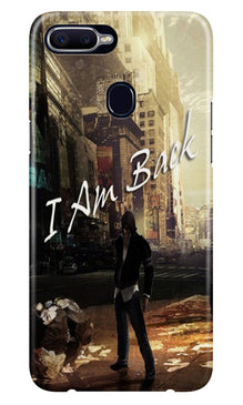 I am Back Mobile Back Case for Oppo A12 (Design - 296)