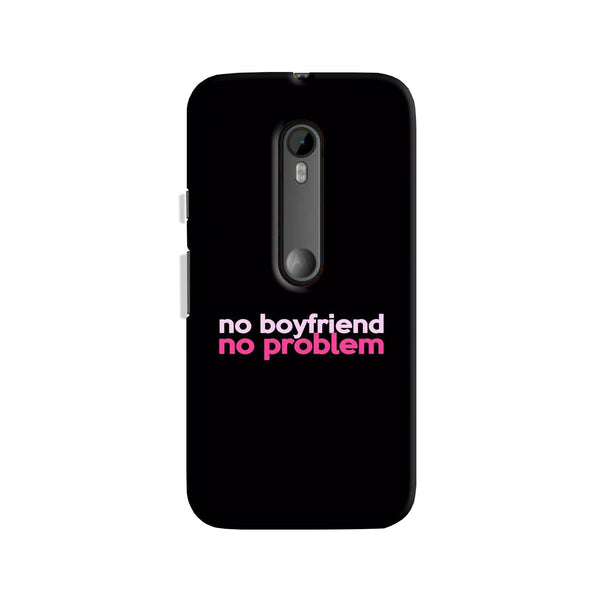 No Boyfriend No problem Case for Moto X Play  (Design - 138)