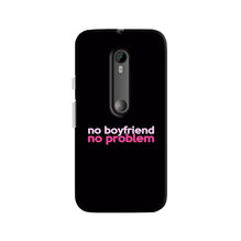 No Boyfriend No problem Case for Moto G3  (Design - 138)