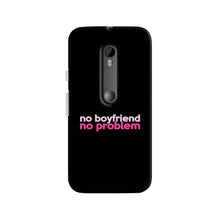 No Boyfriend No problem Case for Moto X Style  (Design - 138)