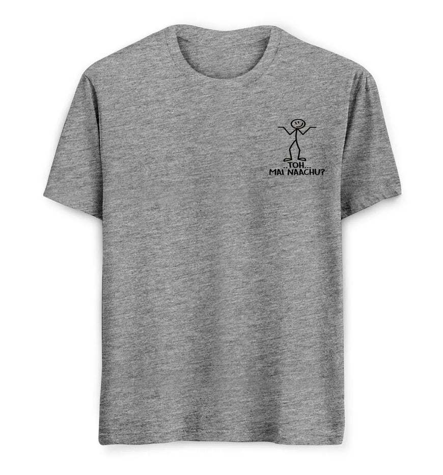 To Mai Naachu Tees/ Tshirts