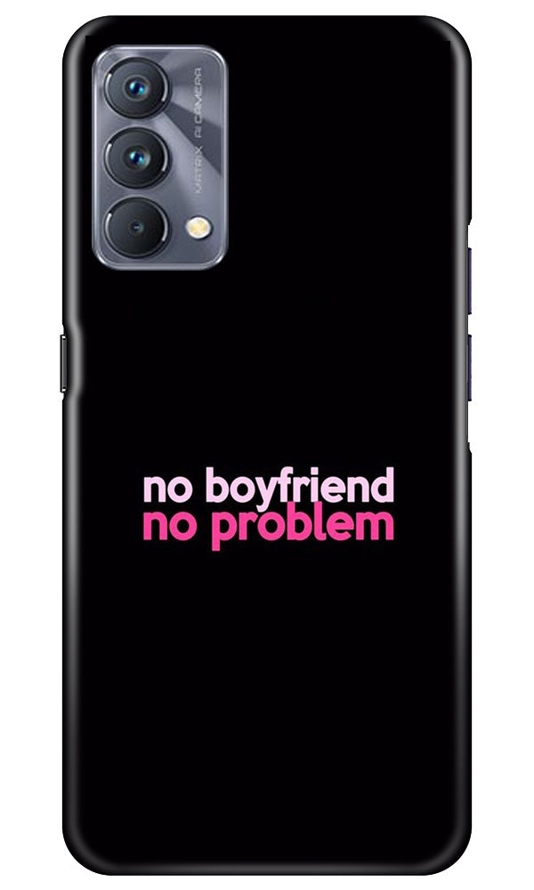 No Boyfriend No problem Case for Realme GT 5G Master Edition(Design - 138)