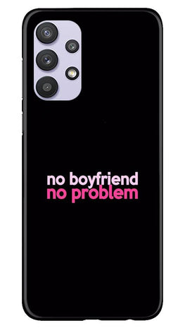 No Boyfriend No problem Case for Samsung Galaxy A32 5G(Design - 138)