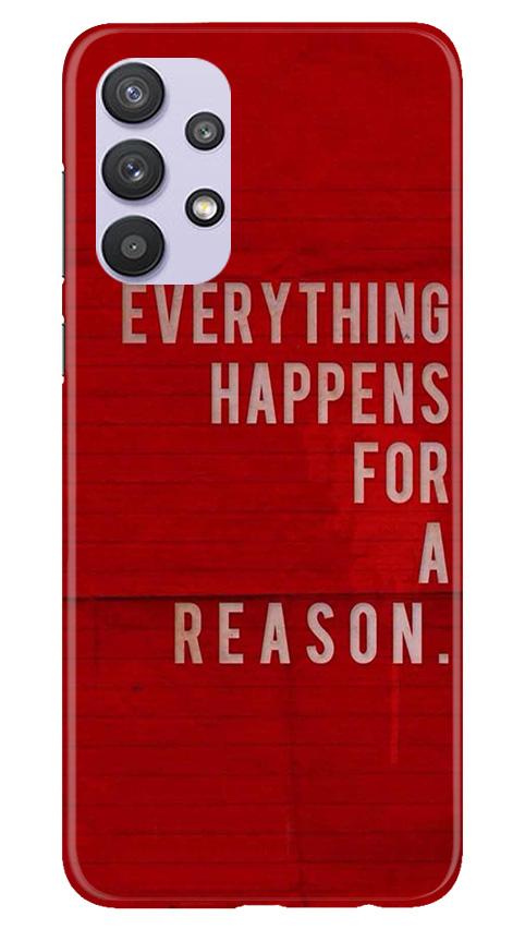 Everything Happens Reason Mobile Back Case for Samsung Galaxy A32 5G (Design - 378)