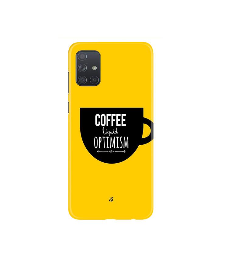 Coffee Optimism Mobile Back Case for Samsung Galaxy A71   (Design - 353)