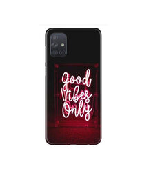 Good Vibes Only Mobile Back Case for Samsung Galaxy A71   (Design - 354)