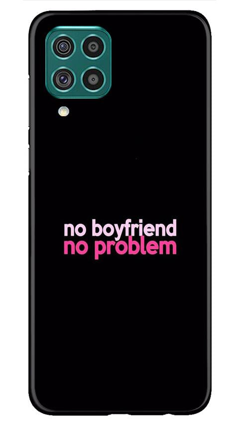 No Boyfriend No problem Case for Samsung Galaxy F62  (Design - 138)