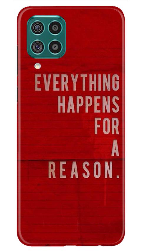 Everything Happens Reason Mobile Back Case for Samsung Galaxy F22 (Design - 378)
