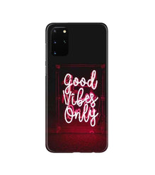 Good Vibes Only Mobile Back Case for Galaxy S20 Plus  (Design - 354)