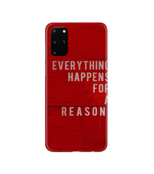 Everything Happens Reason Mobile Back Case for Galaxy S20 Plus  (Design - 378)