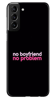 No Boyfriend No problem Mobile Back Case for Samsung Galaxy S21 5G  (Design - 138)