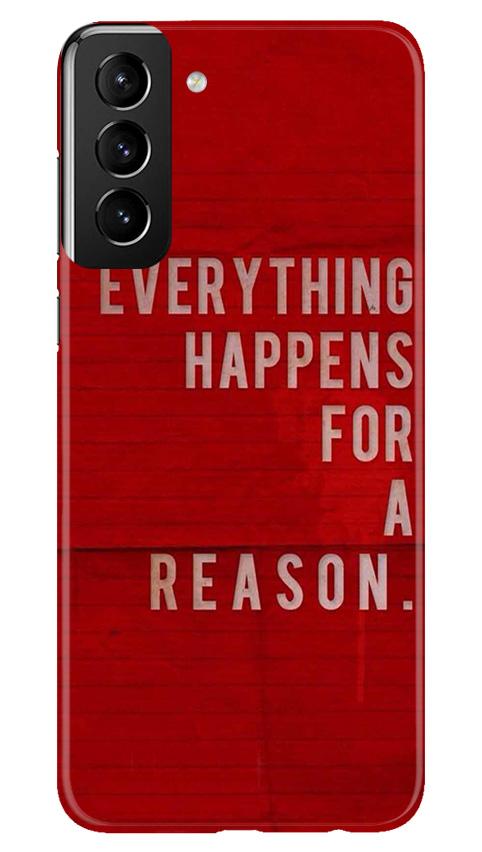 Everything Happens Reason Mobile Back Case for Samsung Galaxy S21 Plus (Design - 378)