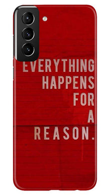 Everything Happens Reason Mobile Back Case for Samsung Galaxy S21 5G (Design - 378)