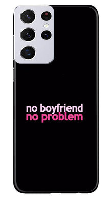 No Boyfriend No problem Mobile Back Case for Samsung Galaxy S21 Ultra  (Design - 138)