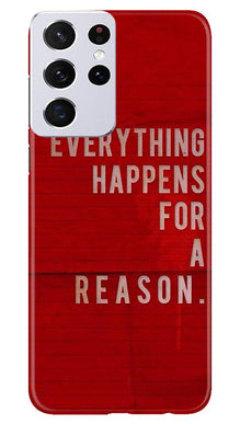 Everything Happens Reason Mobile Back Case for Samsung Galaxy S21 Ultra (Design - 378)