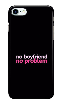 No Boyfriend No problem Case for iPhone 7(Design - 138)