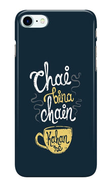 Chai Bina Chain Kahan Case for iPhone 7  (Design - 144)