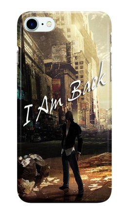 I am Back Case for Iphone 7 (Design No. 296)