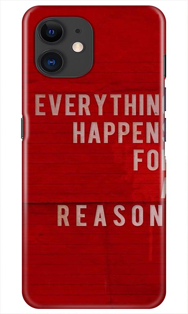 Everything Happens Reason Mobile Back Case for iPhone 11(Design - 378)