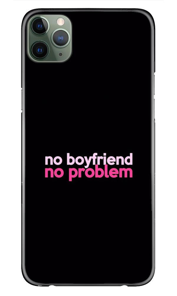 No Boyfriend No problem Case for iPhone 11 Pro  (Design - 138)