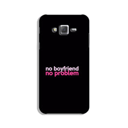 No Boyfriend No problem Case for Galaxy J7 (2015)  (Design - 138)