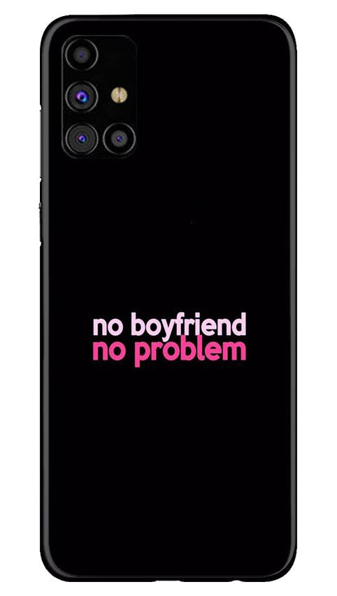 No Boyfriend No problem Case for Samsung Galaxy M31s(Design - 138)
