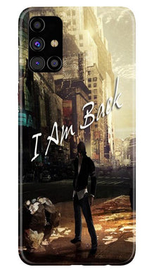 I am Back Mobile Back Case for Samsung Galaxy M31s (Design - 296)