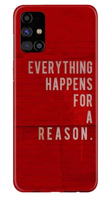 Everything Happens Reason Mobile Back Case for Samsung Galaxy M31s (Design - 378)