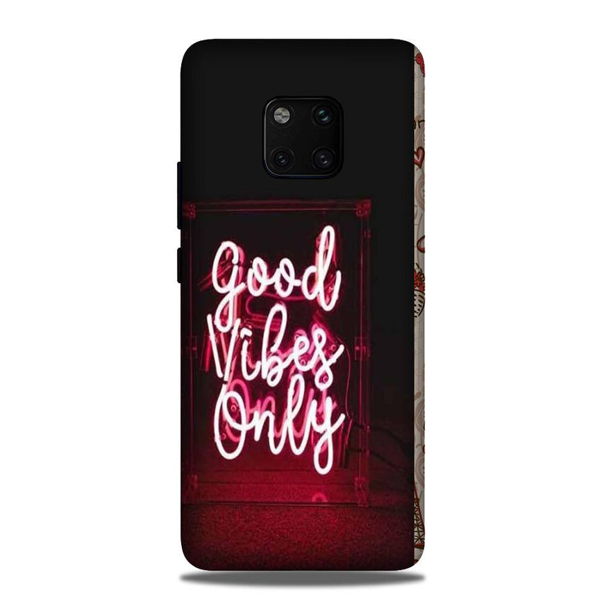 Good Vibes Only Mobile Back Case for Huawei Mate 20 Pro (Design - 354)