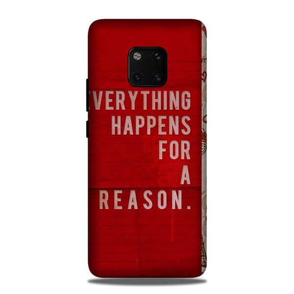 Everything Happens Reason Mobile Back Case for Huawei Mate 20 Pro (Design - 378)