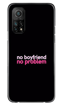 No Boyfriend No problem Mobile Back Case for Mi 10T  (Design - 138)
