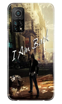 I am Back Mobile Back Case for Mi 10T (Design - 296)