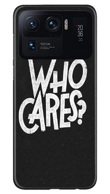 Who Cares Mobile Back Case for Mi 11 Ultra (Design - 94)