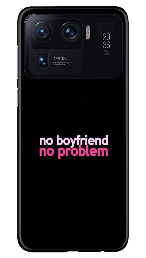 No Boyfriend No problem Case for Mi 11 Ultra  (Design - 138)