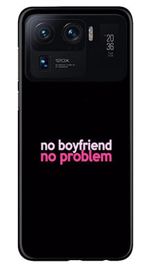 No Boyfriend No problem Mobile Back Case for Mi 11 Ultra  (Design - 138)
