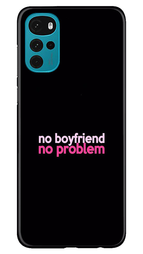 No Boyfriend No problem Case for Moto G22  (Design - 138)