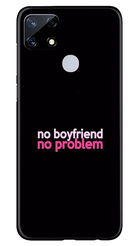 No Boyfriend No problem Case for Realme Narzo 20(Design - 138)