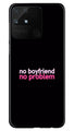 No Boyfriend No problem Case for Realme Narzo 50A  (Design - 138)
