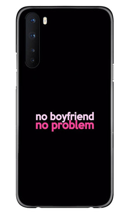 No Boyfriend No problem Case for OnePlus Nord(Design - 138)