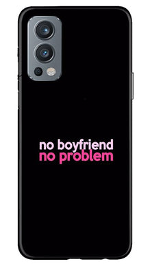 No Boyfriend No problem Mobile Back Case for OnePlus Nord 2 5G  (Design - 138)