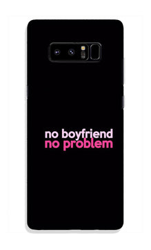 No Boyfriend No problem Case for Galaxy Note 8  (Design - 138)